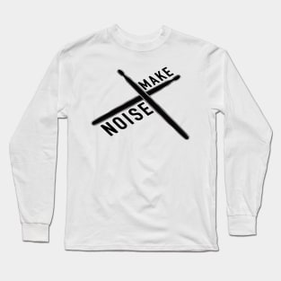 Drummers: Make Noise Long Sleeve T-Shirt